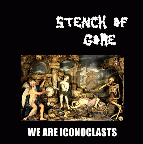 Stench Of Gore : We Are Iconoclasts